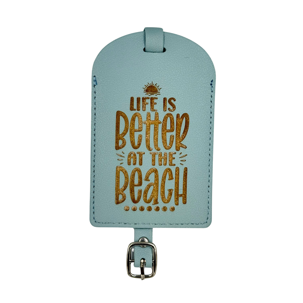 Life is Better At The Beach Luggage Tag