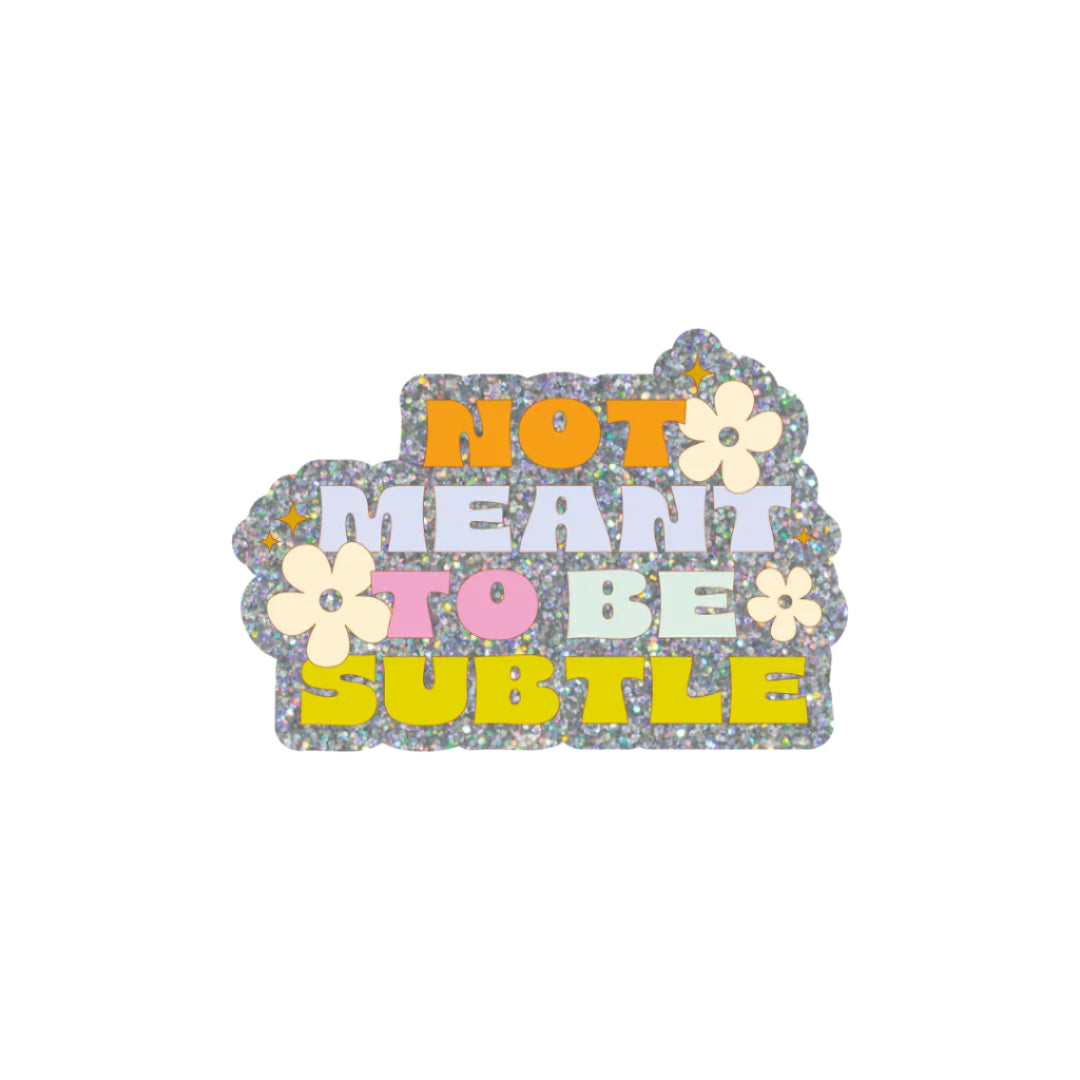 Not Meant to Be Subtle Sticker