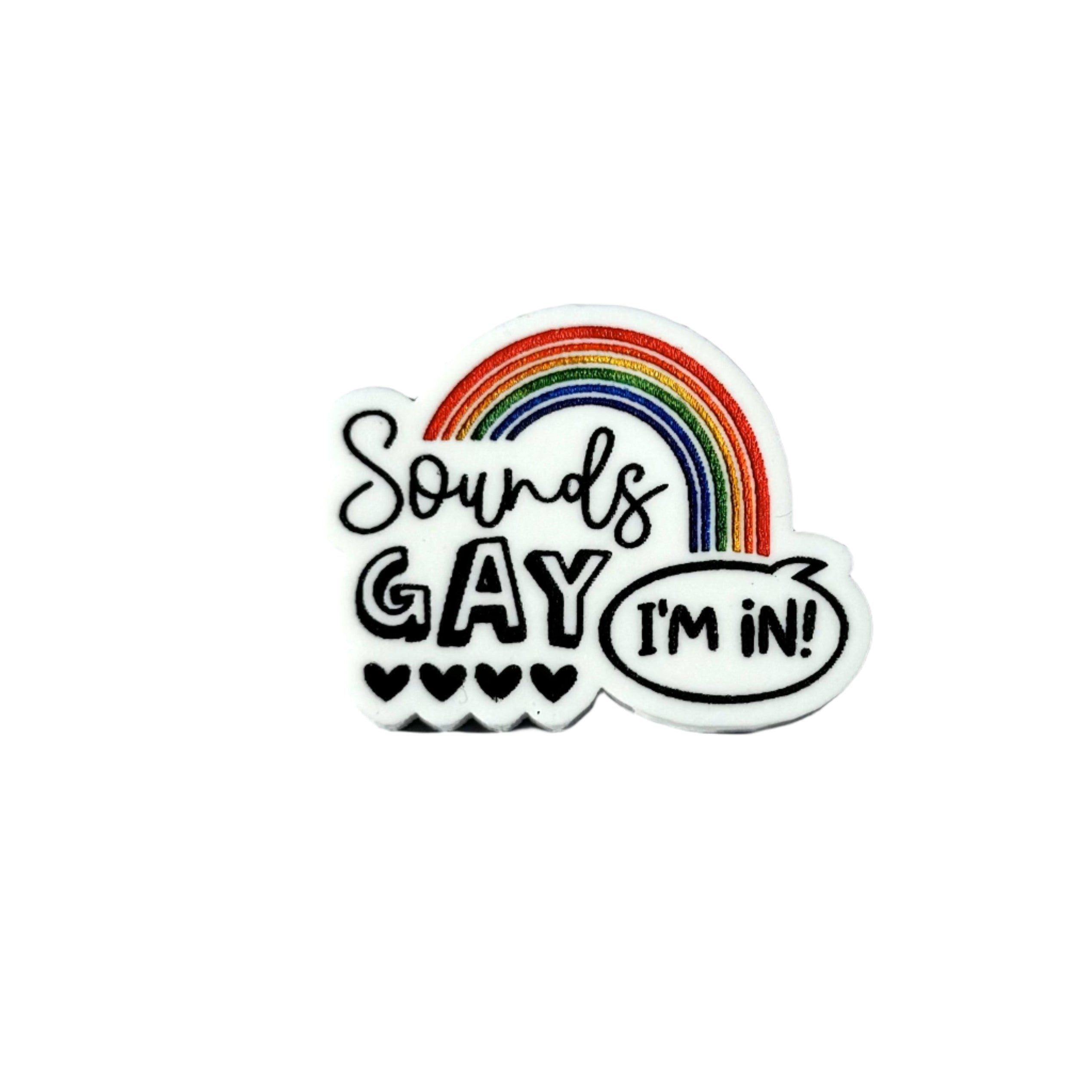 “Sounds Gay, I’m In!” pin with rainbow and small hearts.