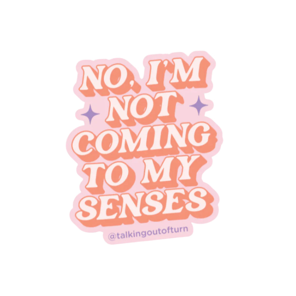 Not Coming to My Senses Sticker