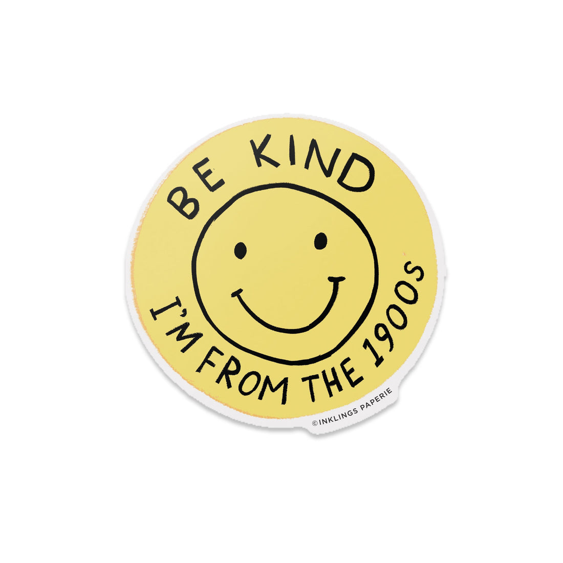 Round yellow vinyl sticker with smiley face that says “Be Kind I’m From the 1900s” – Funky Confetti