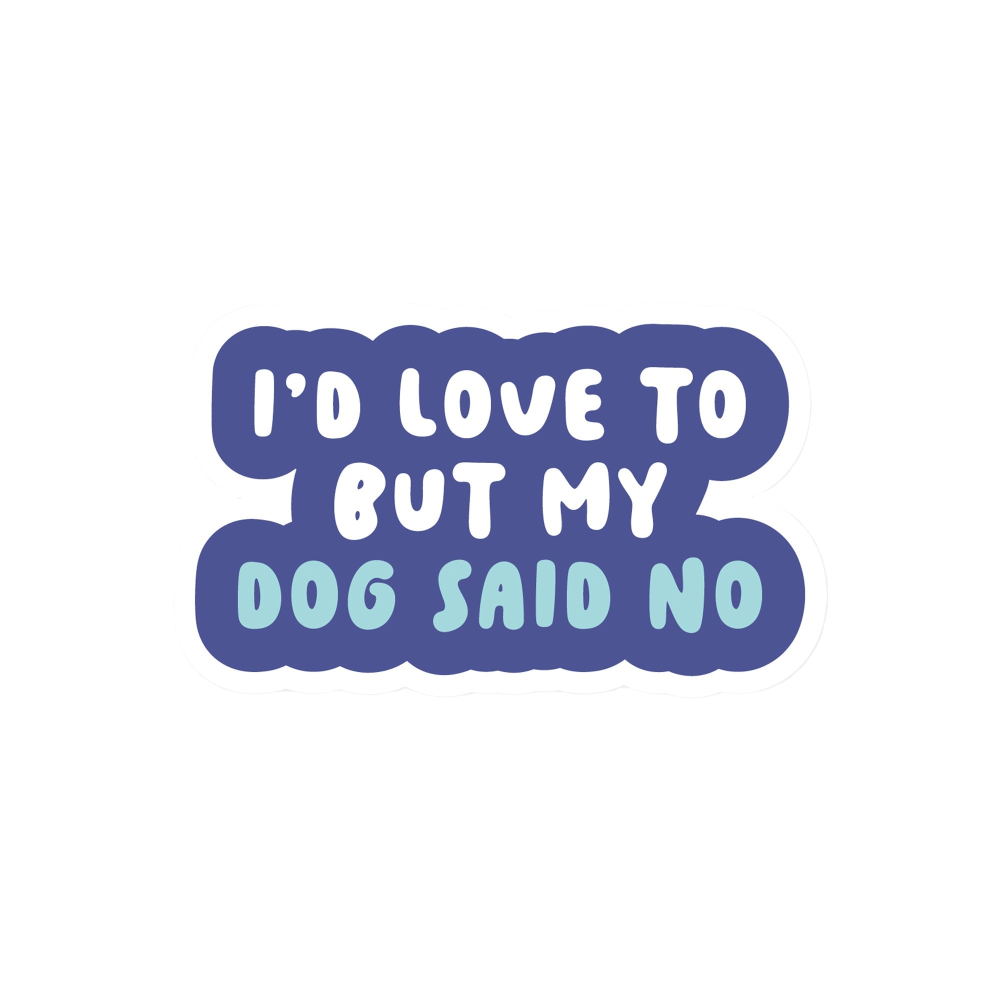 Vinyl sticker with phrase “I’d Love To But My Dog Said No” in bold blue and teal typography – Funky Confetti