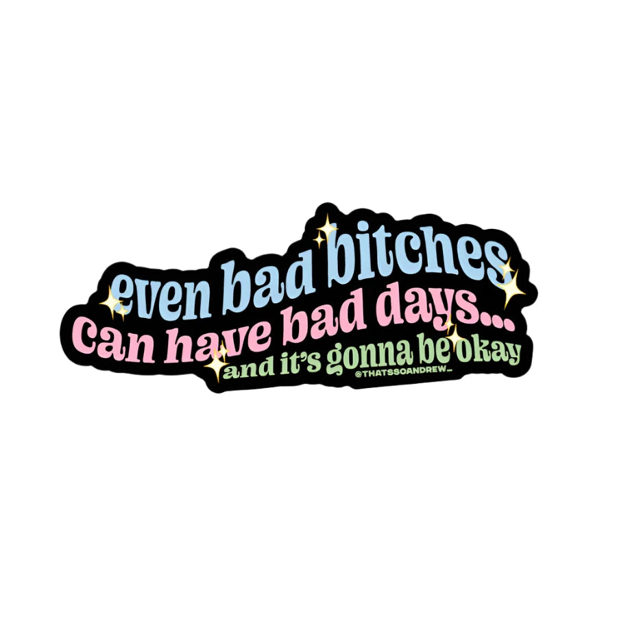 Cute pastel vinyl sticker with the quote “Even bad bitches can have bad days... and it’s gonna be okay” from Funky Confetti