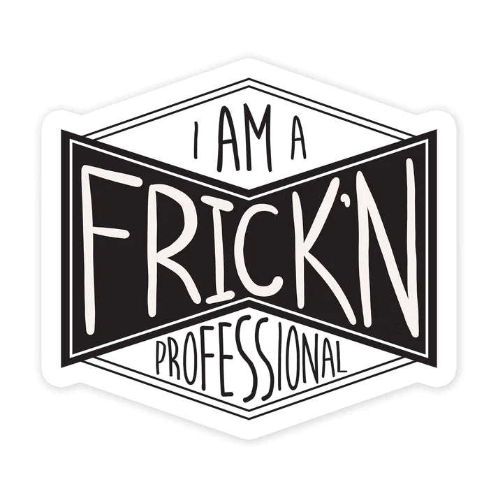 Black and white sticker that says "I’m a Frick'n Professional" – bold vinyl decal from Funky Confetti