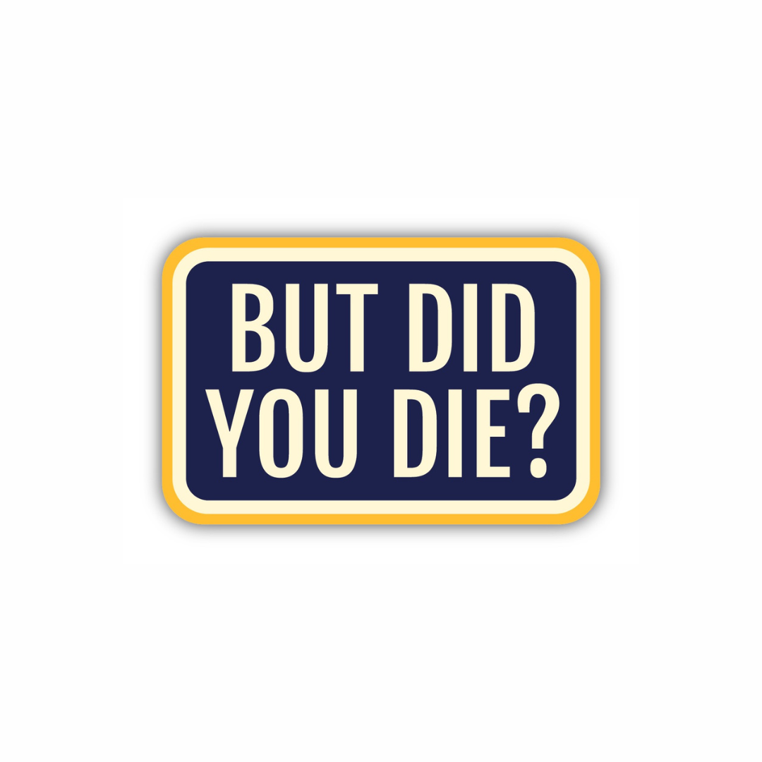 But Did You Die funny retro motivational vinyl sticker from Funky Confetti