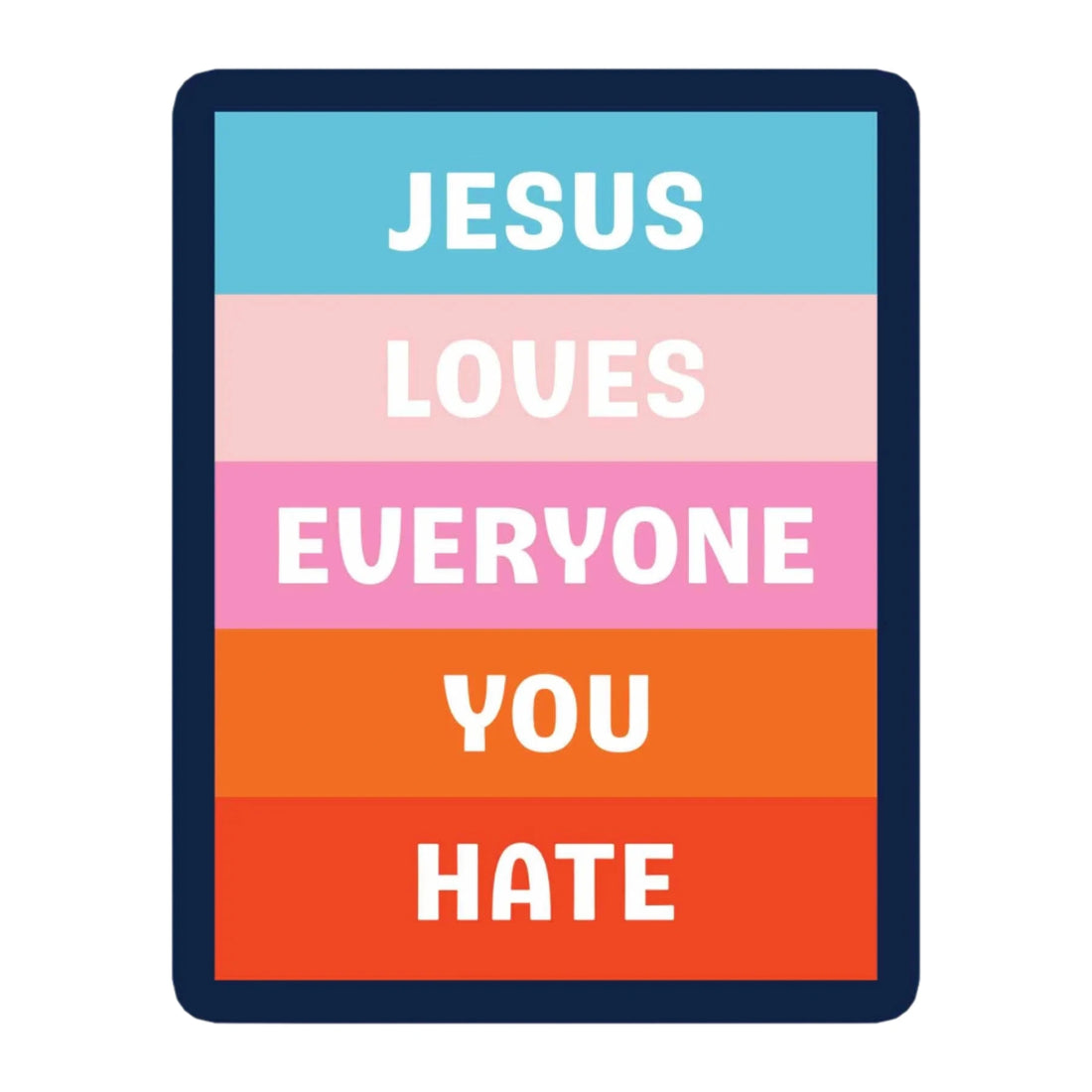 Colorful striped sticker with “Jesus Loves Everyone You Hate” text from Funky Confetti