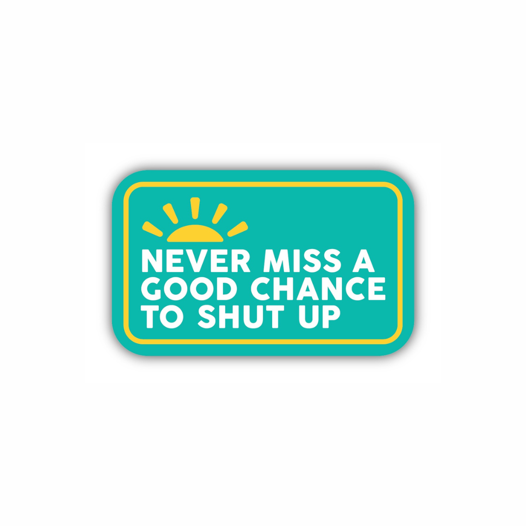 Never Miss A Good Chance To Shut Up funny retro vinyl sticker from Funky Confetti