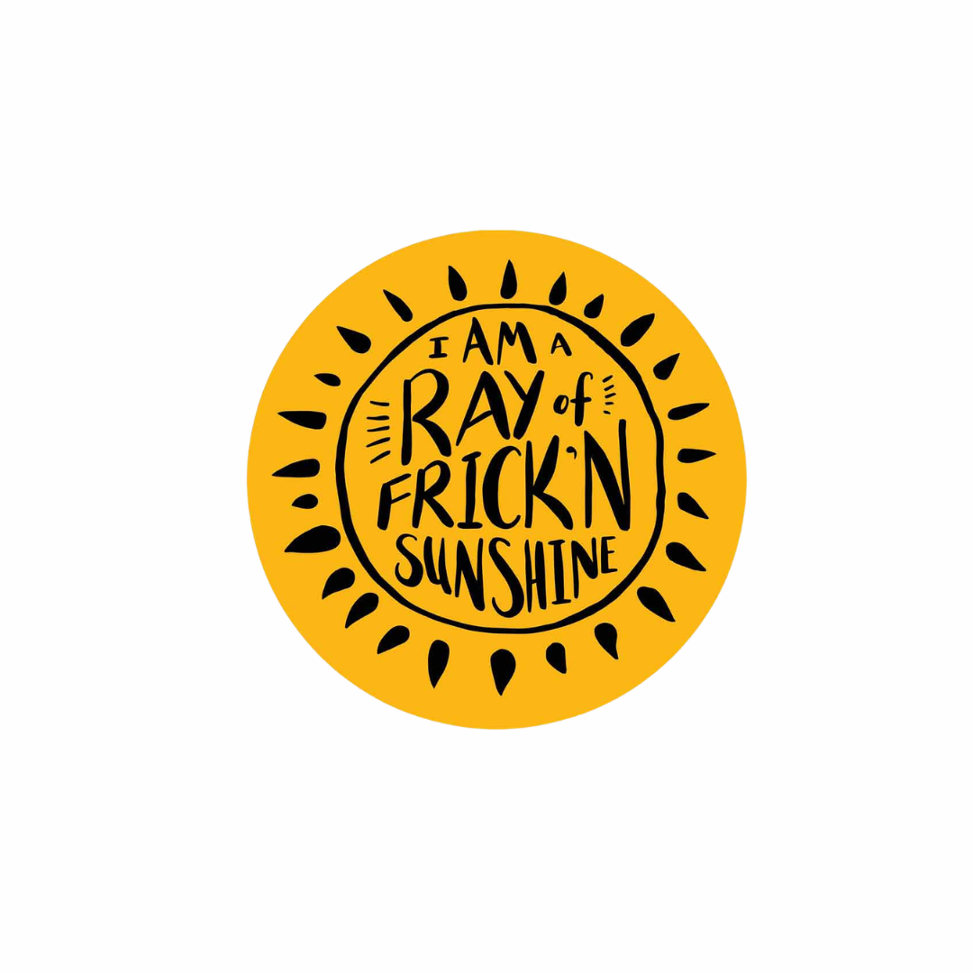 Yellow sun sticker reading “I Am a Ray of Frick’n Sunshine” in black lettering
