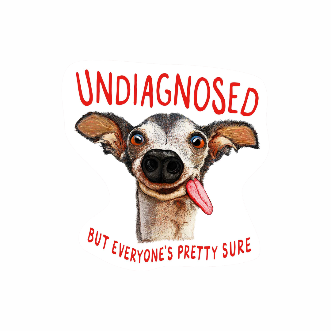 Undiagnosed but everyone’s pretty sure funny dog vinyl sticker