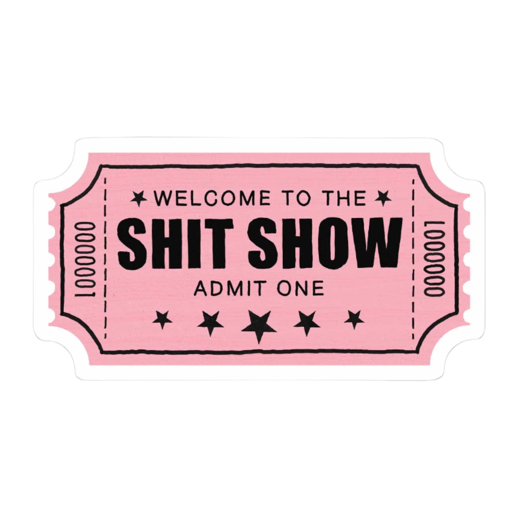 Pink retro ticket sticker reading “Welcome to the Sh*t Show Admit One”