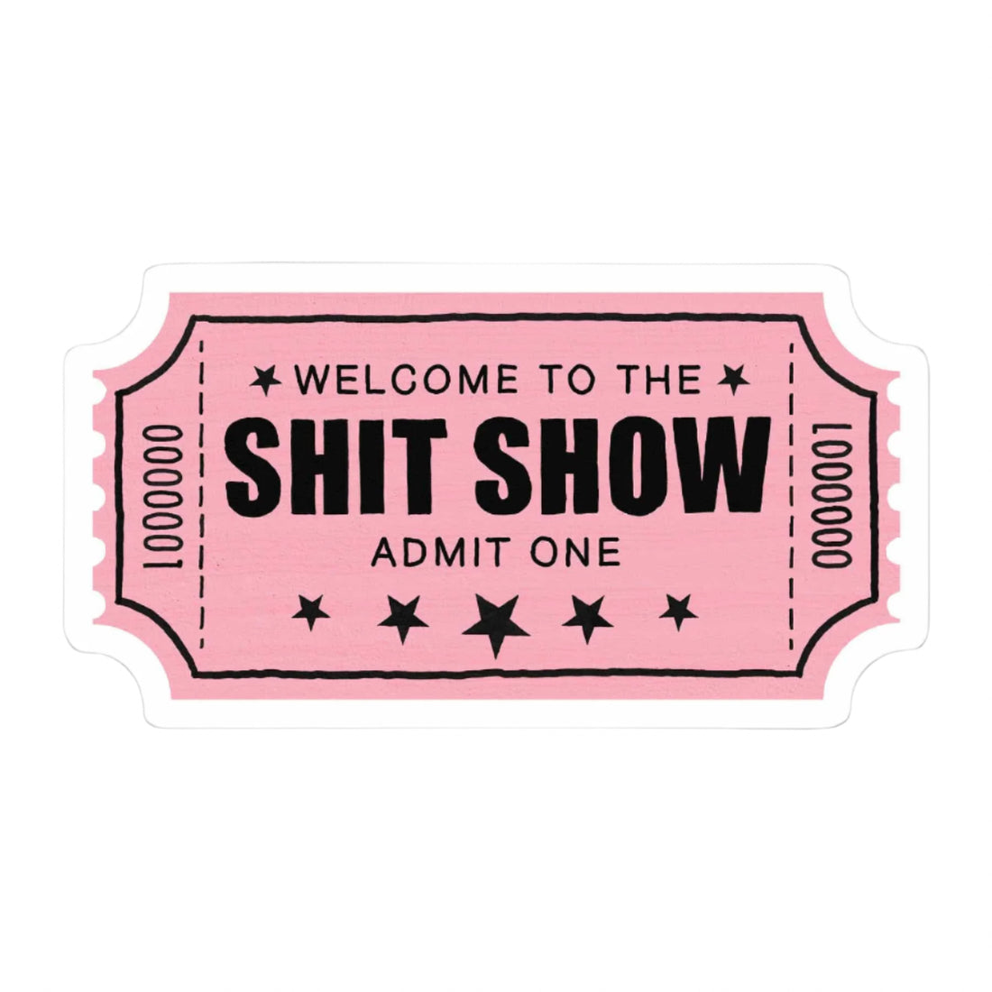 Pink retro ticket sticker reading “Welcome to the Sh*t Show Admit One”