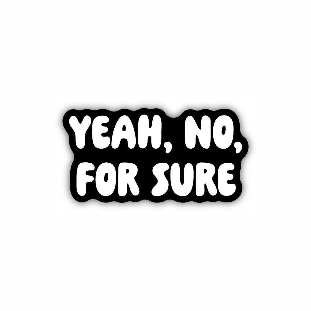 Yeah No For Sure funny minimalist black and white vinyl sticker from Funky Confetti