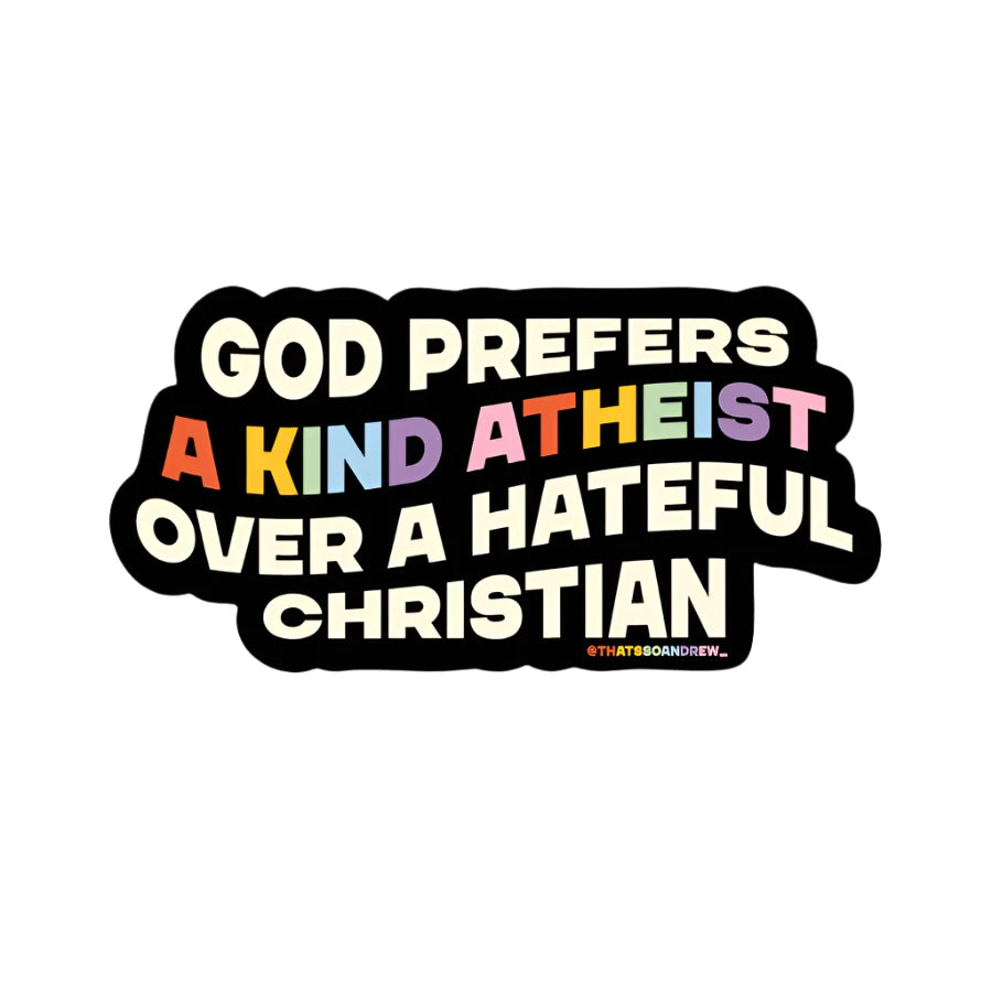 Vinyl sticker that reads “God prefers a kind atheist over a hateful Christian” in rainbow letters on black background – Funky Confetti pride design