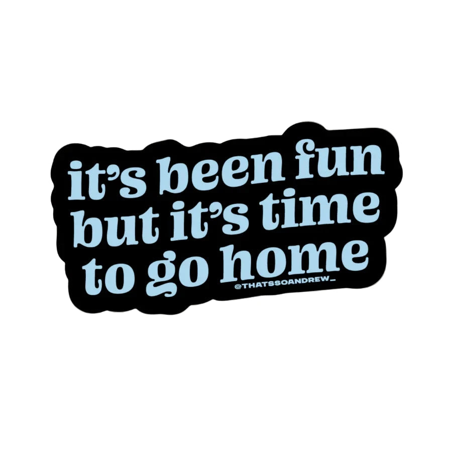 Black vinyl sticker with light blue text “It’s Been Fun But It’s Time to Go Home” – Funky Confetti