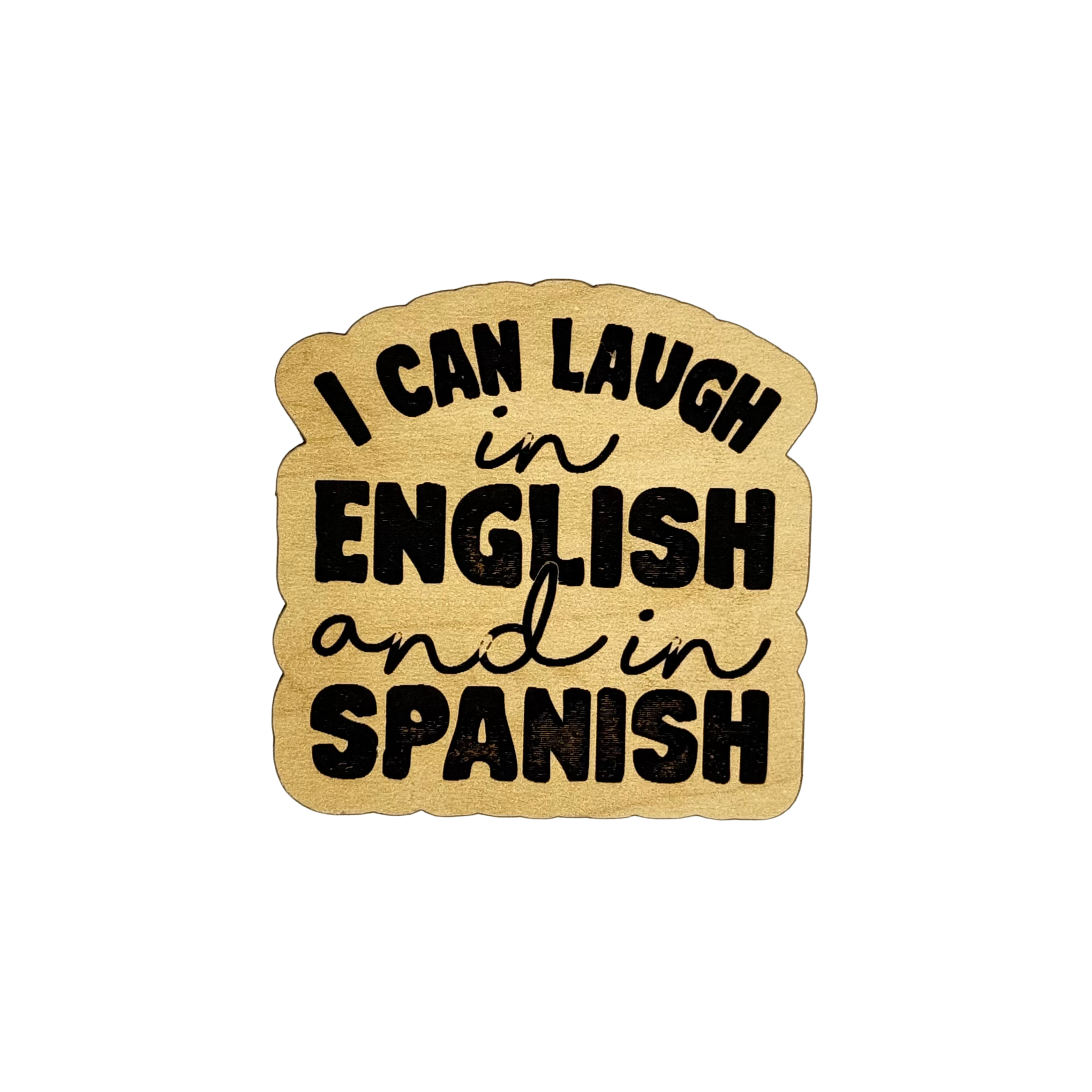 Wood magnet with phrase “I Can Laugh in English and in Spanish” – Funky Confetti