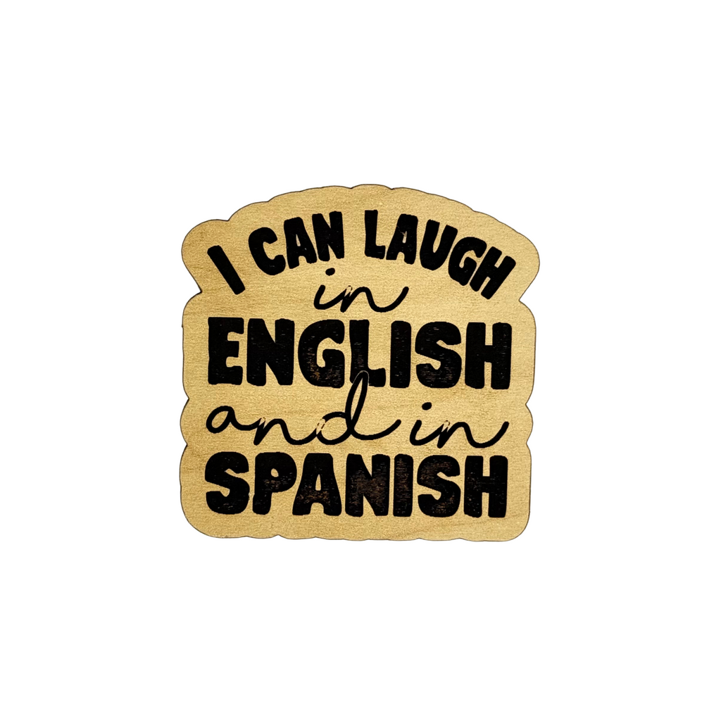 Wood magnet with phrase “I Can Laugh in English and in Spanish” – Funky Confetti