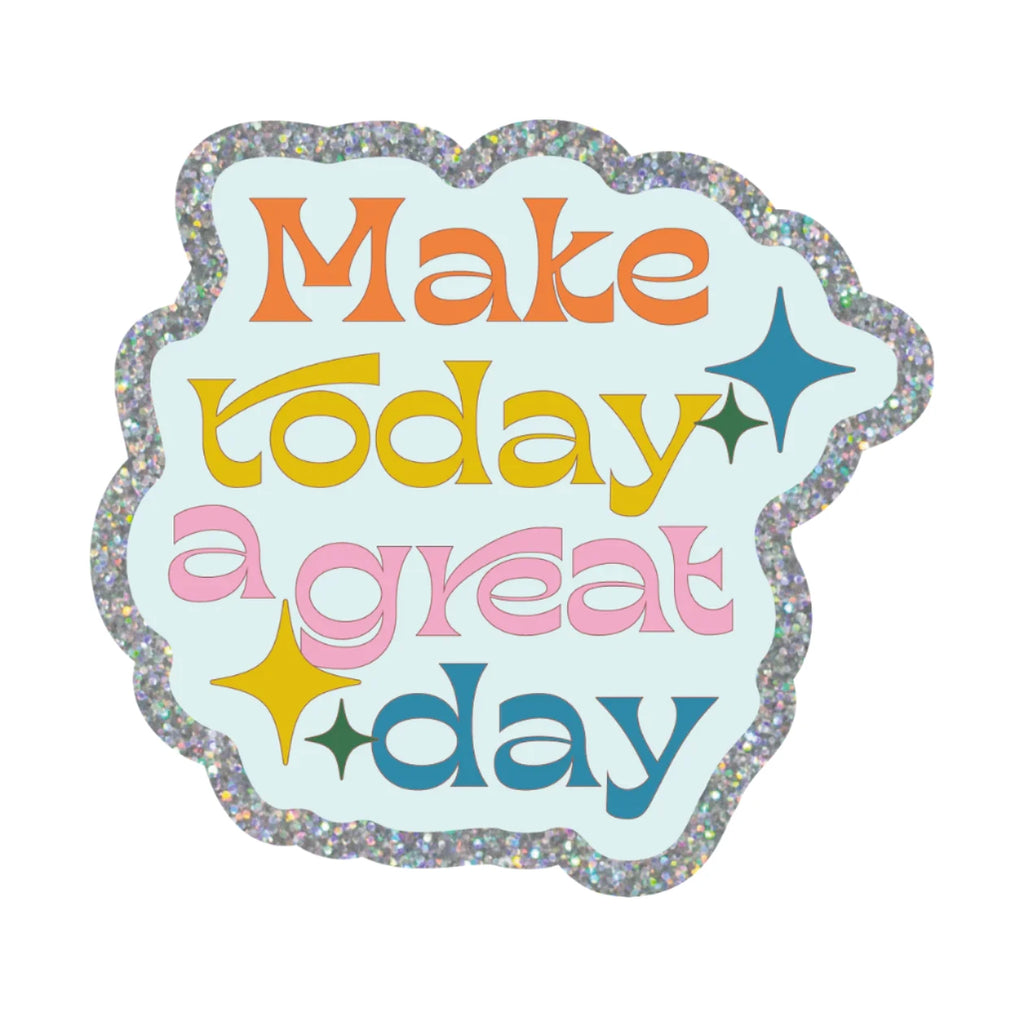 Make Today a Great Day Sticker