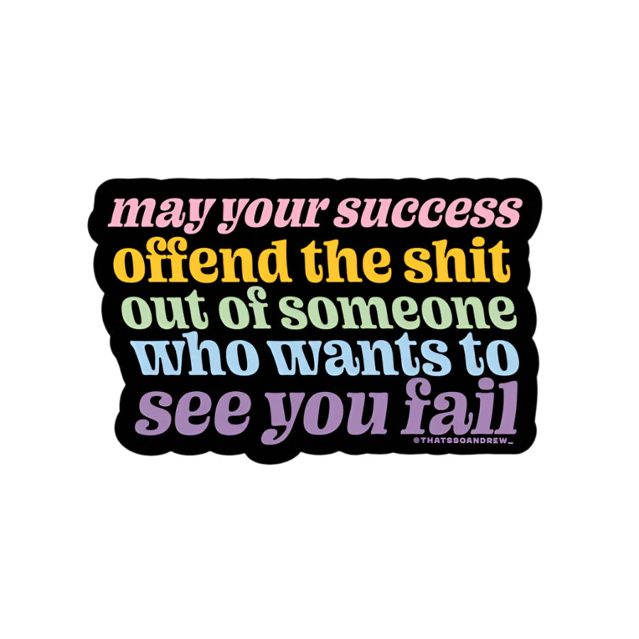 Colorful vinyl sticker that says “May your success offend the sh*t out of someone who wants to see you fail” from Funky Confetti