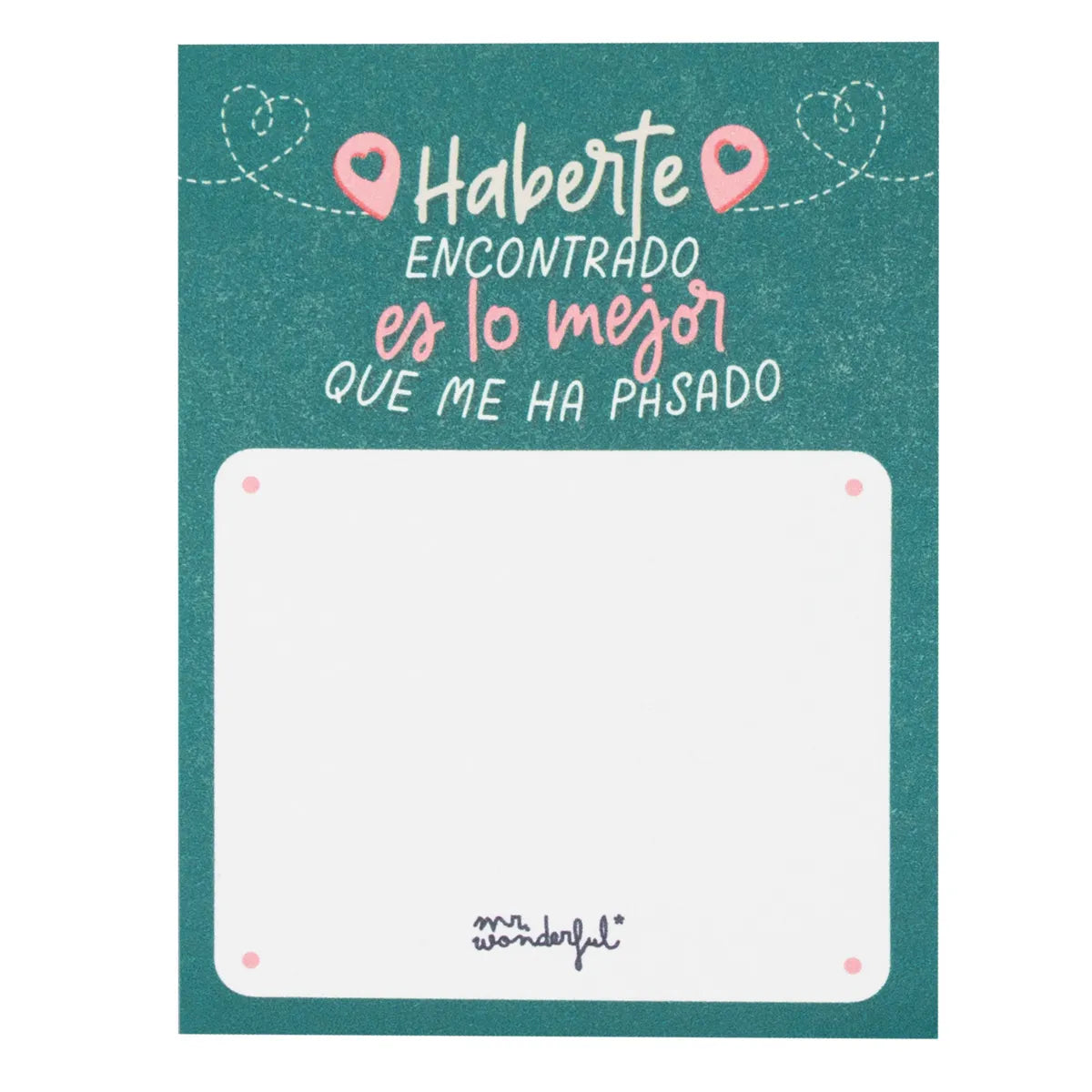 Mr. Wonderful adhesive note card — teal background with hearts and the phrase “Haberte encontrado es lo mejor que me ha pasado”; large white write-in box.