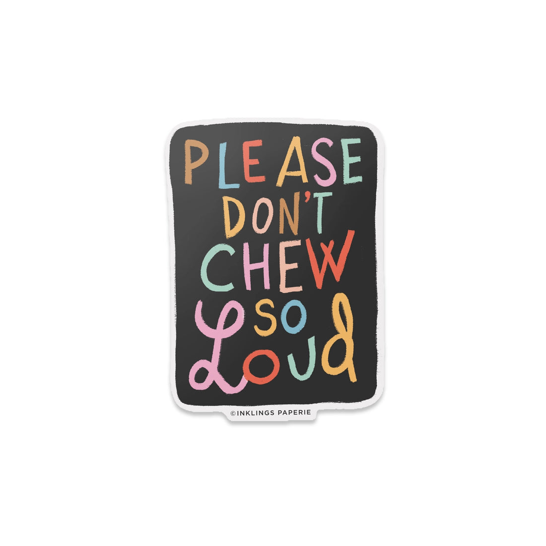 Funny vinyl sticker with colorful rainbow text reading “Please Don’t Chew So Loud” on a black background – Funky Confetti