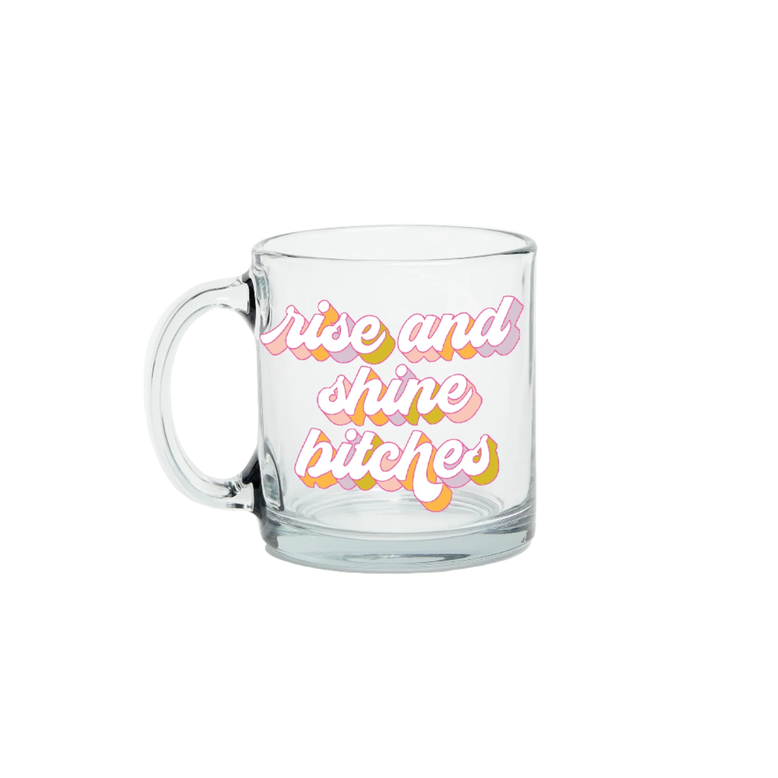 13oz clear glass mug with “Rise and Shine Bitches” in retro pink and orange font from Funky Confetti