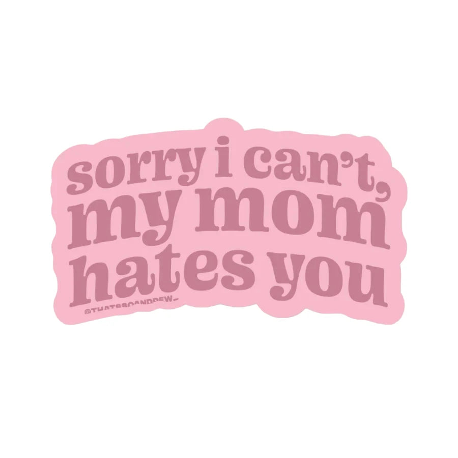 Pink vinyl sticker with text “Sorry I Can’t, My Mom Hates You” in bold retro lettering – Funky Confetti