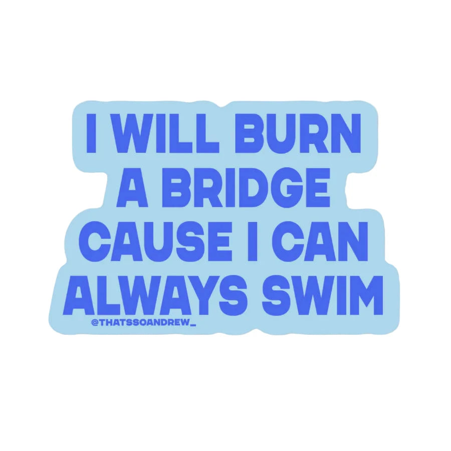 Blue vinyl sticker with bold text “I Will Burn a Bridge Cause I Can Always Swim” – Funky Confetti
