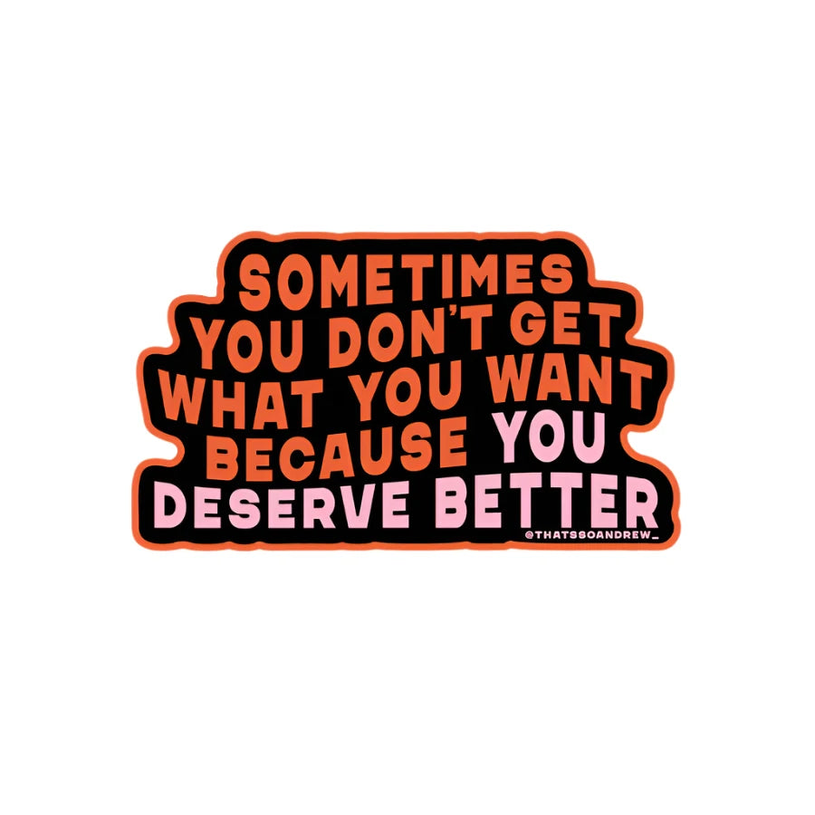 Sticker with the phrase “Sometimes you don’t get what you want because you deserve better” in bold red and pink font – Funky Confetti